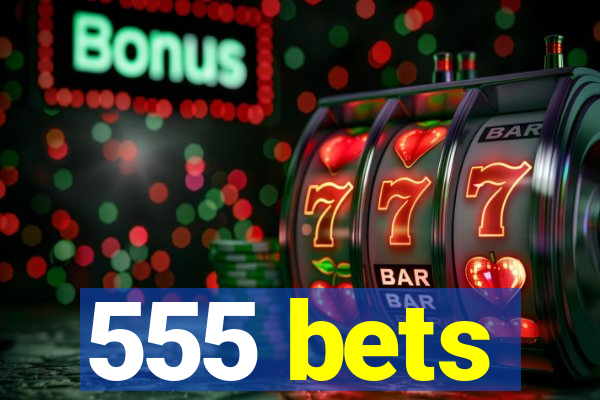 555 bets